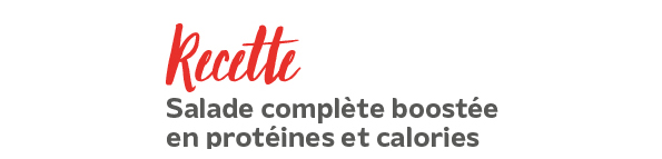 Recette : salade complète boostée Recette : salade complète boostée