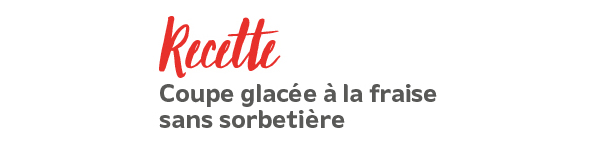 Recette : coupe glacée à la fraise sans sorbetière Recette : coupe glacée à la fraise sans sorbetière